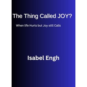 Engh, Isabel The Thing Called JOY?: When life Hurts but Joy still Calls Engh, Isabel The Thing Called JOY?: When life Hurts but Joy still Calls