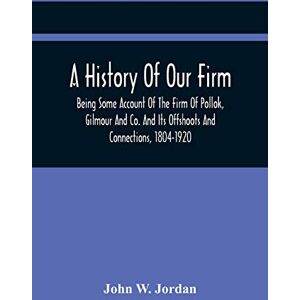 Rankin, John A History Of Our Firm: Being Some Account Of The Firm Of Pollok, Gilmour And Co. And Its Offshoots And Connections, 1804-1920 Rankin, John A History Of Our Firm: Being Some Account Of The Firm Of Pollok, Gilmour And Co. And Its Offshoots And Connections, 1804-1920