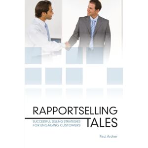 Archer, Paul Rapportselling Tales: Successful Selling Strategies for Engaging Customers Archer, Paul Rapportselling Tales: Successful Selling Strategies for Engaging Customers