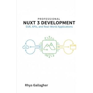 Gallagher, Rhys Professional Nuxt 3 Development: SSR, APIs, and Real-World Applications. Gallagher, Rhys Professional Nuxt 3 Development: SSR, APIs, and Real-World Applications.