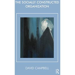 Campbell, David The Socially Constructed Organization (The Systemic Thinking and Practice Series Work with Organizations) Campbell, David The Socially Constructed Organization (The Systemic Thinking and Practice Series Work with Organizations)