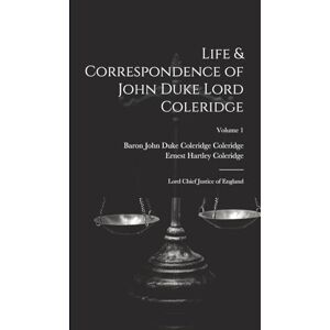 Coleridge, Ernest Hartley Life & Correspondence of John Duke Lord Coleridge: Lord Chief Justice of England; Volume 1 Coleridge, Ernest Hartley Life & Correspondence of John Duke Lord Coleridge: Lord Chief Justice of England; Volume 1
