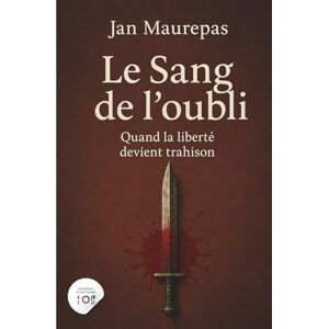 Maurepas, Jan Le Sang de l’oubli: Quand la liberté devient trahison (Dessalines n’a pas mangé) Maurepas, Jan Le Sang de l’oubli: Quand la liberté devient trahison (Dessalines n’a pas mangé)