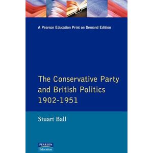 Stuart Ball The Conservative Party and British Politics 1902 1951 (Seminar Studies In History) Stuart Ball The Conservative Party and British Politics 1902 1951 (Seminar Studies In History)