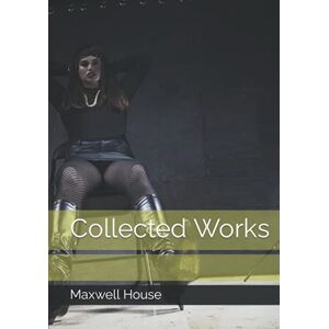 House, Maxwell The Collected Works of Maxwell House House, Maxwell The Collected Works of Maxwell House