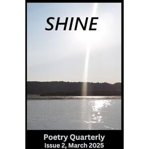 Terrell, Samantha SHINE: Issue 2, March 2025 (SHINE Poetry) Terrell, Samantha SHINE: Issue 2, March 2025 (SHINE Poetry)