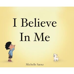 Saenz, Michelle Wendy I Believe In Me Saenz, Michelle Wendy I Believe In Me
