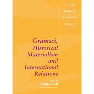 Gramsci, Historical Materialism and International Relations: 26 (Cambridge Studies in International Relations, Series Number 26) Gramsci, Historical Materialism and International Relations: 26 (Cambridge Studies in International Relations, Series Number 26)