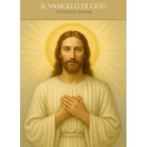 Caminho e Sabedoria, Alta Luz IL VANGELO DI GESÙ La vita e il messaggio di Cristo secondo Matteo, Marco, Luca e Giovanni: Edizione Senior Caminho e Sabedoria, Alta Luz IL VANGELO DI GESÙ La vita e il messaggio di Cristo secondo Matteo, Marco, Luca e Giovanni: Edizione Senior