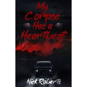 Roberts My Corpse Has a Heartbeat Roberts My Corpse Has a Heartbeat