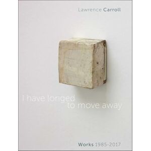 Gianna A. Mina I Have Longed to Move Away: Lawrence Carroll. Works 1985-2017 Gianna A. Mina I Have Longed to Move Away: Lawrence Carroll. Works 1985-2017