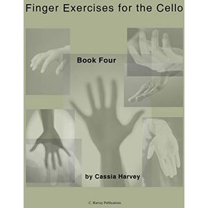 Harvey, Cassia Finger Exercises for the Cello, Book Four Harvey, Cassia Finger Exercises for the Cello, Book Four