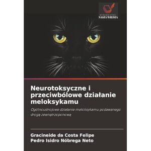 da Costa Felipe, Gracineide Neurotoksyczne i przeciwbólowe działanie meloksykamu: Ogólnoustrojowe działanie meloksykamu podawanego drogą zewnątrzoponową: Ogólnoustrojowe dzia¿anie meloksykamu podawanego drog¿ zewn¿trzoponow¿ da Costa Felipe, Gracineide Neurotoksyczne i przeciwbólowe działanie meloksykamu: Ogólnoustrojowe działanie meloksykamu podawanego drogą zewnątrzoponową: Ogólnoustrojowe dzia¿anie meloksykamu podawanego drog¿ zewn¿trzoponow¿