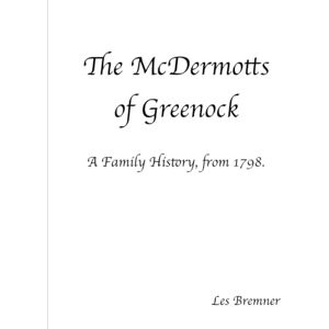 Bremner, Les The McDermotts of Greenock: A Family History, from 1798. Bremner, Les The McDermotts of Greenock: A Family History, from 1798.