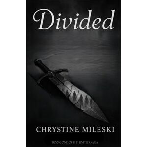 Mileski, Chrystine Divided: Book 1 of United Saga Mileski, Chrystine Divided: Book 1 of United Saga