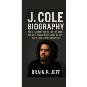 P. Jeff, Brain J. COLE BIOGRAPHY: From Fayetteville to Hip Hop Icon — The Life, Music, and Legacy of Hip Hop’s Thoughtful Visionary P. Jeff, Brain J. COLE BIOGRAPHY: From Fayetteville to Hip Hop Icon — The Life, Music, and Legacy of Hip Hop’s Thoughtful Visionary