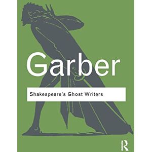 Garber, Marjorie Shakespeare's Ghost Writers: Literature as Uncanny Causality (Routledge Classics) Garber, Marjorie Shakespeare's Ghost Writers: Literature as Uncanny Causality (Routledge Classics)