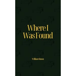 Bogdan, William Simon Where I Was Found Bogdan, William Simon Where I Was Found