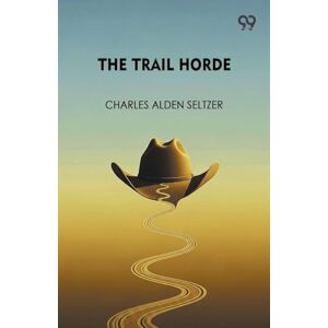 Seltzer, Charles Alden The Trail Horde Seltzer, Charles Alden The Trail Horde