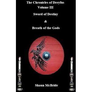 McBride, Shaun Chronicles of Dreyfus Volume III: Sword of Destiny & Breath of the Gods McBride, Shaun Chronicles of Dreyfus Volume III: Sword of Destiny & Breath of the Gods