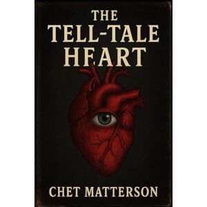 Matterson, Chet The Tell-Tale Heart: Psychological Thriller Matterson, Chet The Tell-Tale Heart: Psychological Thriller