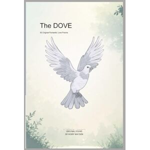 Watson, Henry THE DOVE: 30 Romantic Love Poems Watson, Henry THE DOVE: 30 Romantic Love Poems