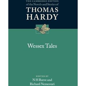 Thomas Hardy , Edited by N. H. Reeve , Richard Nemesvari Wessex Tales (The Cambridge Edition of the Novels and Stories of Thomas Hardy) Thomas Hardy , Edited by N. H. Reeve , Richard Nemesvari Wessex Tales (The Cambridge Edition of the Novels and Stories of Thomas Hardy)