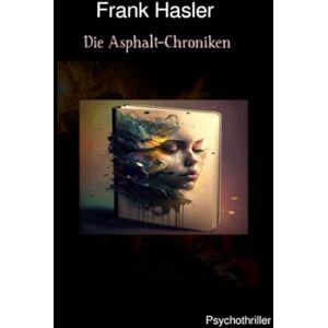 Hasler, Frank Die Asphalt Chroniken Aus dem Tagebuch einer Schattenkriegerin Hasler, Frank Die Asphalt Chroniken Aus dem Tagebuch einer Schattenkriegerin