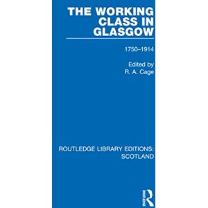 The Working Class in Glasgow: 1750-1914 (Routledge Library Editions: Scotland) The Working Class in Glasgow: 1750-1914 (Routledge Library Editions: Scotland)
