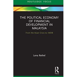Rethel, Lena The Political Economy of Financial Development in Malaysia: From the Asian Crisis to 1MDB (Routledge Focus on Economics and Finance) Rethel, Lena The Political Economy of Financial Development in Malaysia: From the Asian Crisis to 1MDB (Routledge Focus on Economics and Finance)