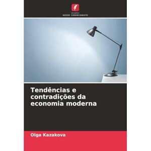 Kazakova, Olga Tendências e contradições da economia moderna Kazakova, Olga Tendências e contradições da economia moderna