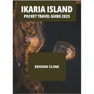 CLINE, EDISON IKARIA ISLAND POCKET TRAVEL GUIDE 2025 CLINE, EDISON IKARIA ISLAND POCKET TRAVEL GUIDE 2025