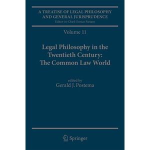 Postema, Gerald J. A Treatise of Legal Philosophy and General Jurisprudence: Volume 11: Legal Philosophy in the Twentieth Century: The Common Law World Postema, Gerald J. A Treatise of Legal Philosophy and General Jurisprudence: Volume 11: Legal Philosophy in the Twentieth Century: The Common Law World
