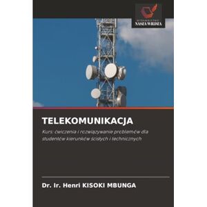 KISOKI MBUNGA, Dr. Ir. Henri TELEKOMUNIKACJA: Kurs: ćwiczenia i rozwiązywanie problemów dla studentów kierunków ścisłych i technicznych: Kurs: ¿wiczenia i rozwi¿zywanie problemów dla studentów kierunków ¿cis¿ych i technicznych KISOKI MBUNGA, Dr. Ir. Henri TELEKOMUNIKACJA: Kurs: ćwiczenia i rozwiązywanie problemów dla studentów kierunków ścisłych i technicznych: Kurs: ¿wiczenia i rozwi¿zywanie problemów dla studentów kierunków ¿cis¿ych i technicznych