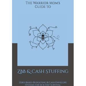 Harris, Shaundra M. G. The Warrior Mom’s Guide to ZBB & Cash Stuffing: Zero-Based Budgeting & Cash Envelope Systems for Sick-Day Survival Harris, Shaundra M. G. The Warrior Mom’s Guide to ZBB & Cash Stuffing: Zero-Based Budgeting & Cash Envelope Systems for Sick-Day Survival