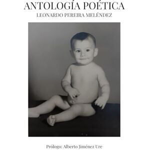 Pereira Meléndez, Leonardo José Antología Poética Pereira Meléndez, Leonardo José Antología Poética
