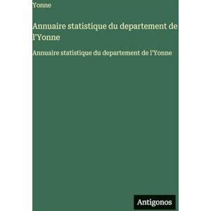 Yonne Annuaire statistique du departement de l': Annuaire statistique du departement de l' Yonne Annuaire statistique du departement de l': Annuaire statistique du departement de l'