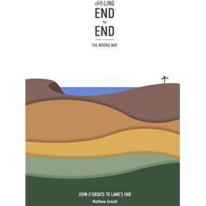 Arnold, Mr Matthew Cycling End to End, the Wrong Way: John O'Groats to Land's End Arnold, Mr Matthew Cycling End to End, the Wrong Way: John O'Groats to Land's End