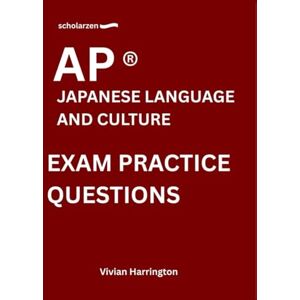 Harrington, Vivian scholarzen AP ® JAPANESE LANGUAGE AND CULTURE EXAM PRACTICE QUESTIONS: Practice tests with answers and detailed explanations. Harrington, Vivian scholarzen AP ® JAPANESE LANGUAGE AND CULTURE EXAM PRACTICE QUESTIONS: Practice tests with answers and detailed explanations.