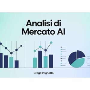 Pagnotto, Drago Analisi di mercato ai: Una guida pratica che unisce microdati e intelligenza artificiale per creare analisi di mercato chiare e rapide. Pagnotto, Drago Analisi di mercato ai: Una guida pratica che unisce microdati e intelligenza artificiale per creare analisi di mercato chiare e rapide.