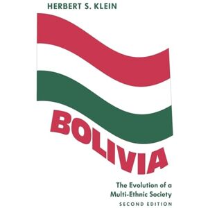 Klein, Herbert S. Bolivia (Second Edition): The Evolution of a Multi-Ethnic Society (Latin American Histories) Klein, Herbert S. Bolivia (Second Edition): The Evolution of a Multi-Ethnic Society (Latin American Histories)