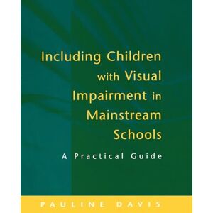 Davis, Pauline Including Children with Visual Impairment in Mainstream Schools: A Practical Guide Davis, Pauline Including Children with Visual Impairment in Mainstream Schools: A Practical Guide