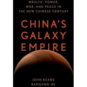 Keane, John China's Galaxy Empire: Wealth, Power, War, and Peace in the New Chinese Century Keane, John China's Galaxy Empire: Wealth, Power, War, and Peace in the New Chinese Century