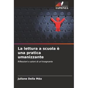 Della Méa, Juliane La lettura a scuola è una pratica umanizzante: Riflessioni e azioni di un'insegnante Della Méa, Juliane La lettura a scuola è una pratica umanizzante: Riflessioni e azioni di un'insegnante