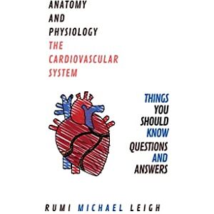 Leigh, Rumi Michael Anatomy and physiology: "The cardiovascular system": 1 (Anatomy and Physiology series) Leigh, Rumi Michael Anatomy and physiology: "The cardiovascular system": 1 (Anatomy and Physiology series)