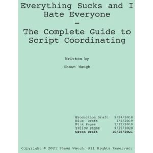 Waugh, Shawn Everything Sucks And I Hate Everyone: The Complete Guide to Script Coordinating (For Drama) Waugh, Shawn Everything Sucks And I Hate Everyone: The Complete Guide to Script Coordinating (For Drama)