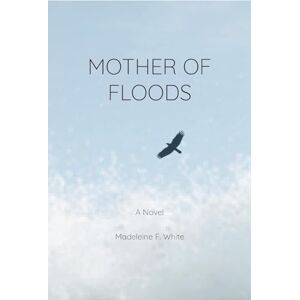 White, Madeleine F Mother of Floods White, Madeleine F Mother of Floods
