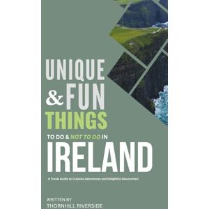 Riverside, Thornhill Unique and Fun Things To Do and Not To In Ireland: A Travel Guide To Creative Adventures and Delightful Discoveries! (Unique and Funs Things Travel Guides) Riverside, Thornhill Unique and Fun Things To Do and Not To In Ireland: A Travel Guide To Creative Adventures and Delightful Discoveries! (Unique and Funs Things Travel Guides)