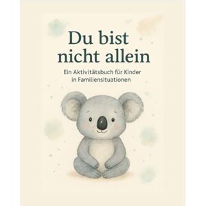Lell, Melanie Du bist nicht allein: Ein Mitmachbuch für Kinder über Gefühle, Mut, Ruhe und Selbstwert Lell, Melanie Du bist nicht allein: Ein Mitmachbuch für Kinder über Gefühle, Mut, Ruhe und Selbstwert
