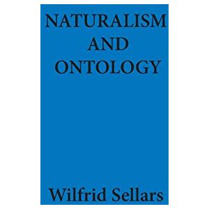 Sellars, Wilfrid Naturalism and Ontology Sellars, Wilfrid Naturalism and Ontology